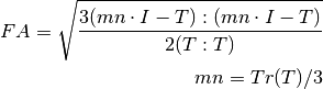 FA = \sqrt{\frac {3(mn \cdot I - T) : (mn \cdot I - T)} {2(T : T)}}

mn = Tr(T) / 3