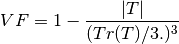 VF = 1 - \frac{|T|} {(Tr(T) / 3.)^3}